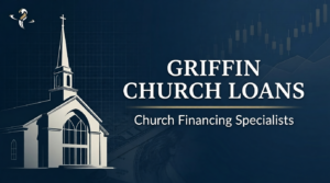 Griffin Church Loans – church financing specialists